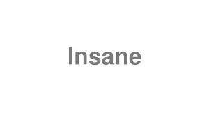 Insane